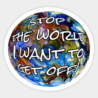 Stop the World I Want to Get Off Sticker